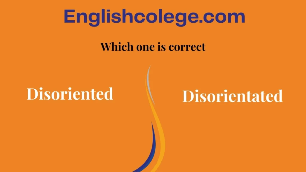 Disoriented or Disorientated