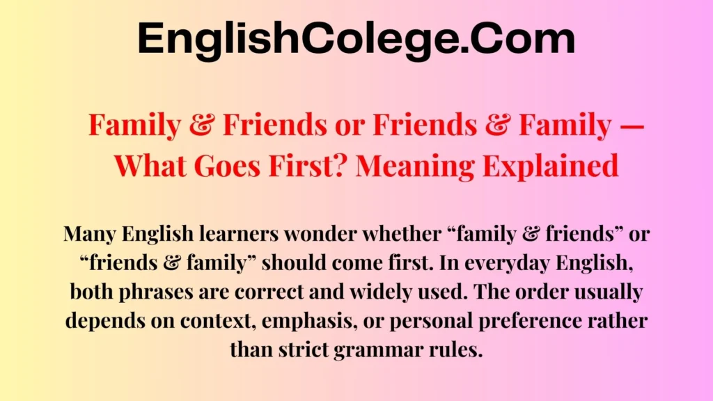 Family & Friends or Friends & Family — What Goes First? Meaning Explained