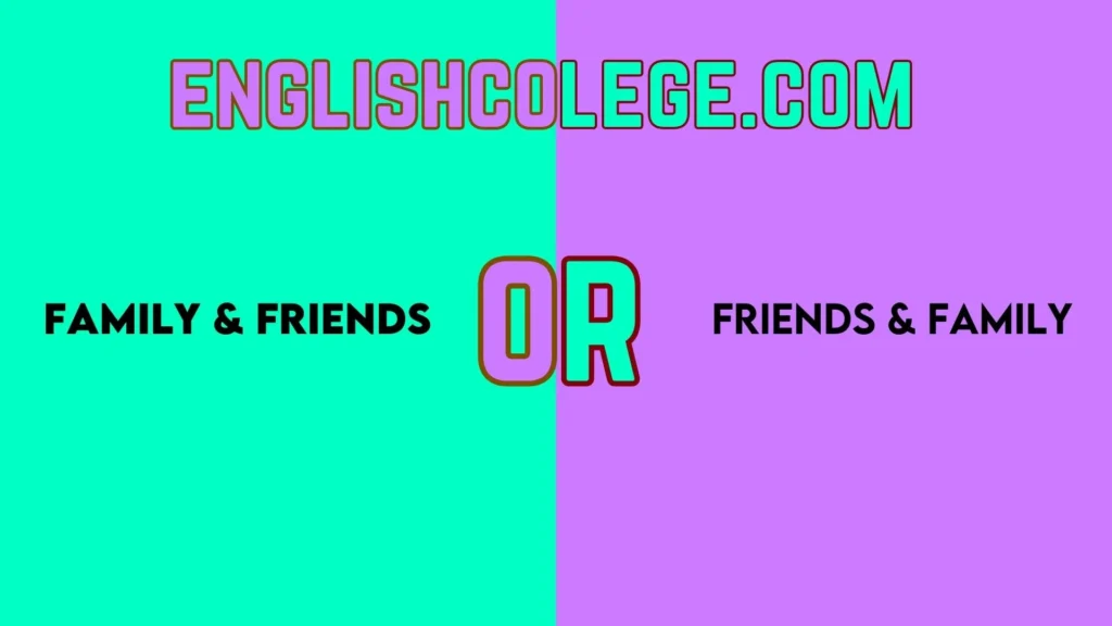Family & Friends or Friends & Family