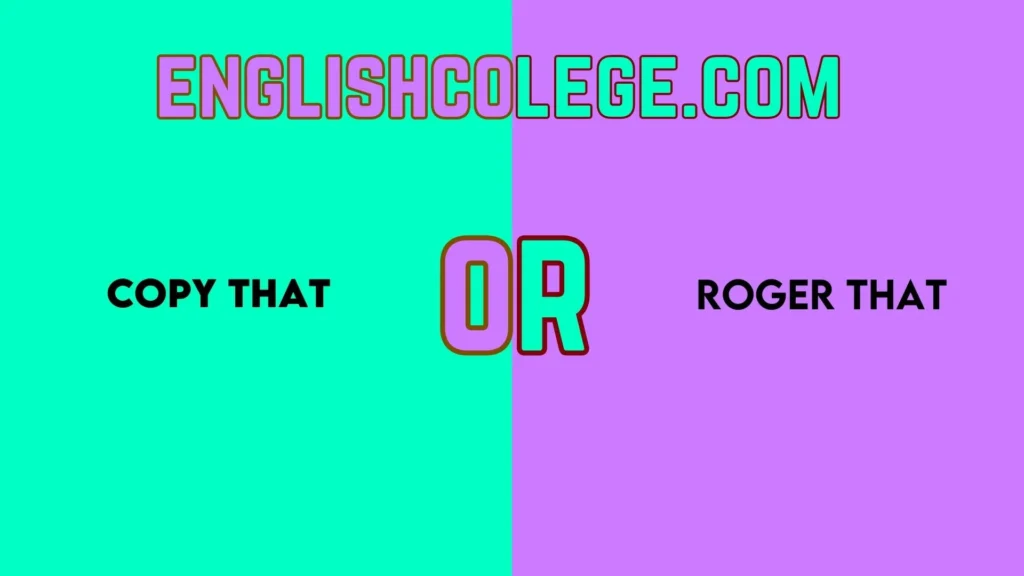 “Copy That” or “Roger That”