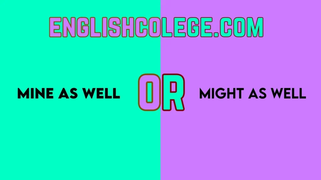 Mine as Well vs Might as Well