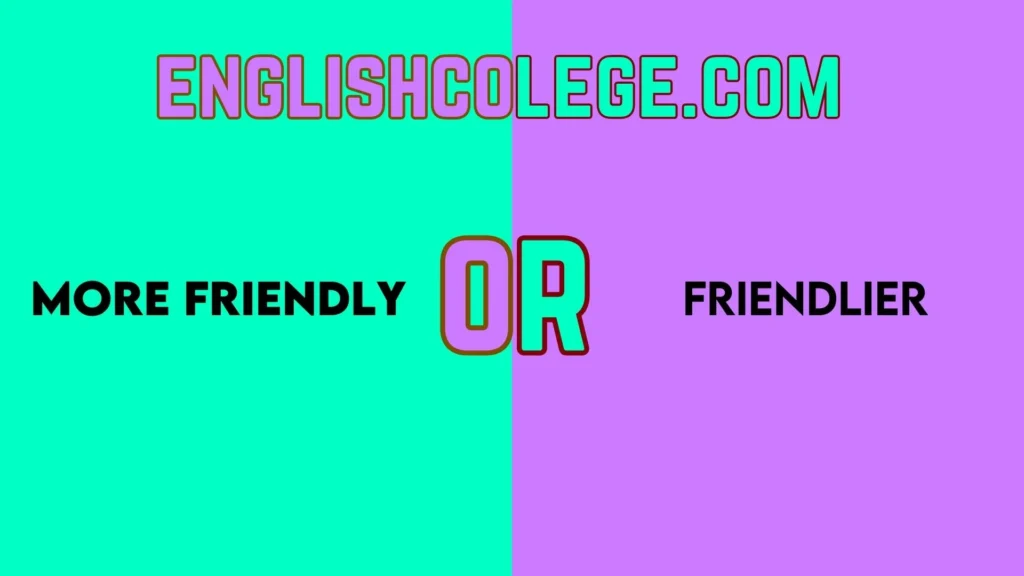 More Friendly or Friendlier