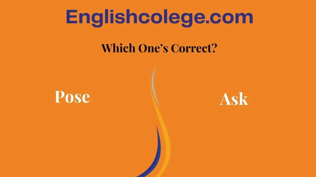 Ask or Pose