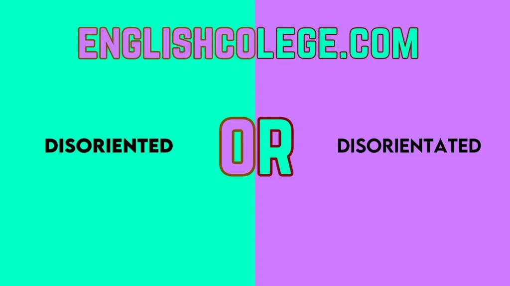 Disoriented or Disorientated