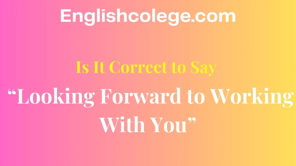 Is It Correct to Say “Looking Forward to Working With You”?